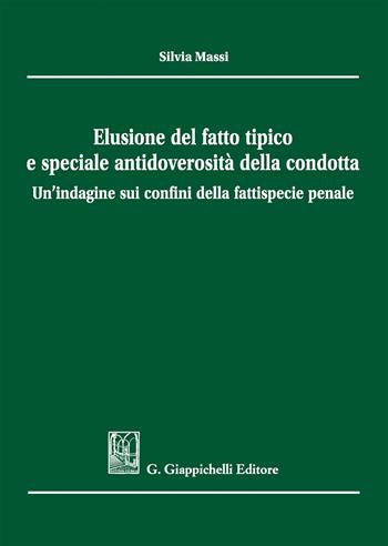 Elusione del fatto tipico e speciale antidoverosità della condotta - Silvia Massi - Libro Giappichelli 2019 | Libraccio.it