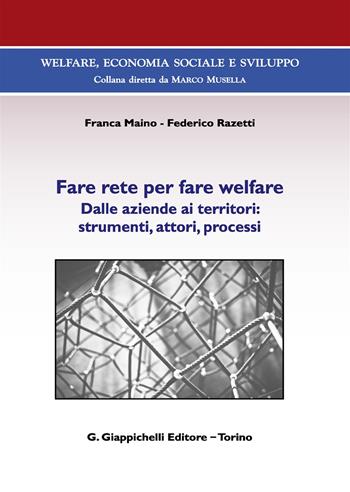 Fare rete per fare welfare. Dalle aziende ai territori: strumenti, attori, processi - Franca Maino, Federico Razetti - Libro Giappichelli 2019, Welfare, economia sociale e sviluppo | Libraccio.it