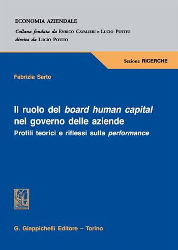 Il ruolo del board human capital nel governo delle aziende. Profili teorici e riflessi sulla performance - Fabrizia Sarto - Libro Giappichelli 2019, Economia aziendale. Sezione ricerche | Libraccio.it