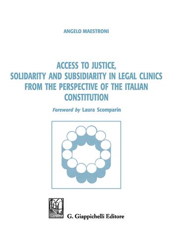 Access to justice, solidarity and subsidiarity in legal clinics from the perspective of the Italian Constitution - Angelo Maestroni - Libro Giappichelli 2019 | Libraccio.it
