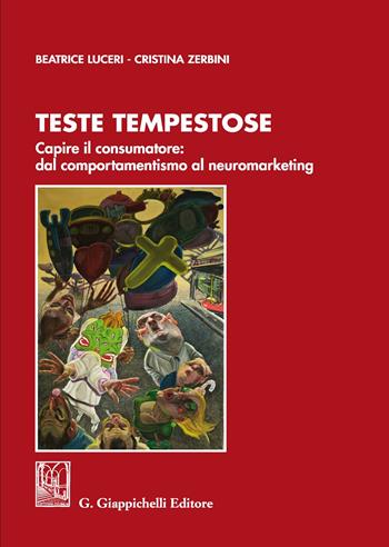 Teste tempestose. Capire il consumatore: dal comportamentismo al neuromarketing - Beatrice Luceri, Cristina Zerbini - Libro Giappichelli 2019 | Libraccio.it