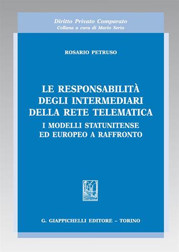 Le responsabilità degli intermediari della rete telematica. I modelli statunitense ed europeo a raffronto - Rosario Petruso - Libro Giappichelli 2019, Diritto privato comparato | Libraccio.it