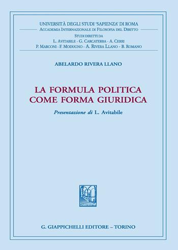 La formula politica come forma giuridica - Abelardo Rivera Llano - Libro Giappichelli 2019, Univ.Roma-Acc. Inter. filosofia diritto | Libraccio.it