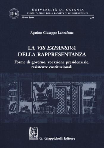 La vis expansiva della rappresentanza. Forme di governo, vocazione presidenziale, resistenze costituzionali - Agatino Giuseppe Lanzafame - Libro Giappichelli 2019, Univ.Catania-Facoltà di giurisp. N.S. | Libraccio.it