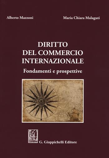 Diritto del commercio internazionale. Fondamenti e prospettive - Alberto Mazzoni, Maria Chiara Malaguti - Libro Giappichelli 2019 | Libraccio.it