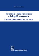 Sospensione dalla successione e indegnità a succedere. L’orizzonte ermeneutico dell’art. 463bis c.c.
