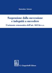 Sospensione dalla successione e indegnità a succedere. L'orizzonte ermeneutico dell'art. 463bis c.c.