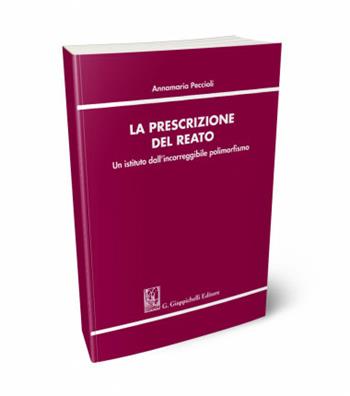 La prescrizione del reato. Un istituto dall'incorreggibile polimorfismo - Annamaria Peccioli - Libro Giappichelli 2019 | Libraccio.it