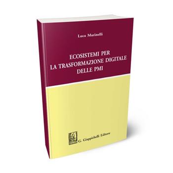 Ecosistemi per la trasformazione digitale delle PMI - Luca Marinelli - Libro Giappichelli 2020 | Libraccio.it