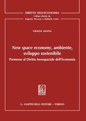 New space economy, ambiente, sviluppo sostenibile. Premesse al diritto aerospaziale dell'economia