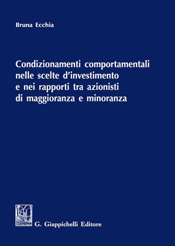Condizionamenti comportamentali nelle scelte d'investimento e nei rapporti tra azionisti di maggioranza e minoranza - Bruna Ecchia - Libro Giappichelli 2020 | Libraccio.it