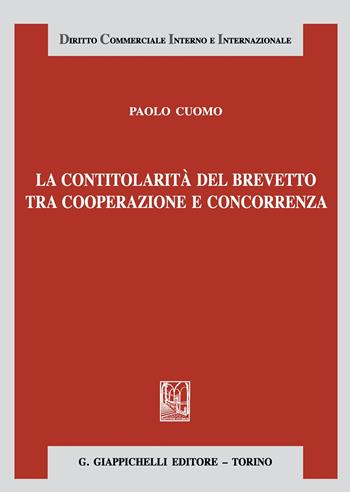 La contitolarità del brevetto tra cooperazione e concorrenza - Paolo Cuomo - Libro Giappichelli 2020, Diritto commerciale interno e internazionale | Libraccio.it