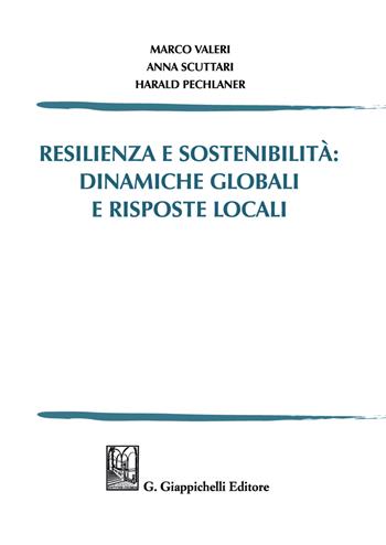 Resilienza e sostenibilità: dinamiche globali e risposte locali - Marco Valeri, Anna Scuttari, Harald Pechlaner - Libro Giappichelli 2021 | Libraccio.it