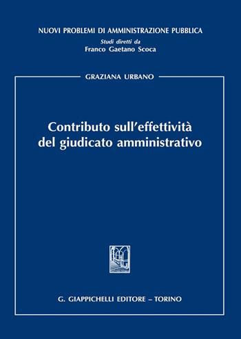 Contributo sull'effettività del giudicato amministrativo - Graziana Urbano - Libro Giappichelli 2020, Nuovi problemi di amministrazione pubblica | Libraccio.it