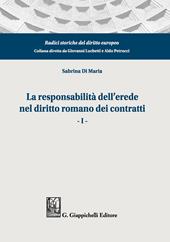 La responsabilità dell'erede nel diritto romano dei contratti. Vol. 1