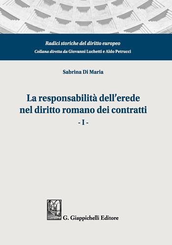 La responsabilità dell'erede nel diritto romano dei contratti. Vol. 1 - Sabrina Di Maria - Libro Giappichelli 2020, Radici storiche del diritto europeo | Libraccio.it