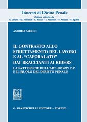 Il contrasto allo sfruttamento del lavoro e al «caporalato» dai braccianti ai rider. La fattispecie dell'art. 603 bis c.p. e il ruolo del diritto penale