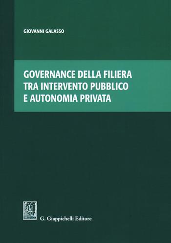 Governance della filiera tra intervento pubblico e autonomia privata - Giovanni Galasso - Libro Giappichelli 2020 | Libraccio.it