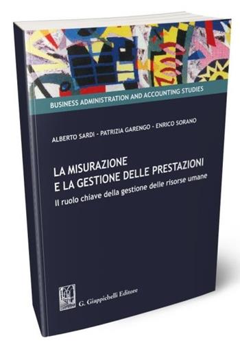 La misurazione e la gestione delle prestazioni. Il ruolo chiave della gestione delle risorse umane - Enrico Sorano, Alberto Sardi, Patrizia Garengo - Libro Giappichelli 2020, Business administration and accounting studies | Libraccio.it