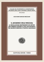 Il «dominio delle regole». La regolazione indipendente dei settori dell'energia elettrica e del gas naturale tra matrice europea e politica nazionale