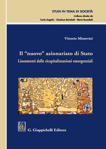 Il «nuovo» azionariato di Stato. Lineamenti delle ricapitalizzazioni emergenziali - Vittorio Minervini - Libro Giappichelli 2020, Studi in tema di società | Libraccio.it