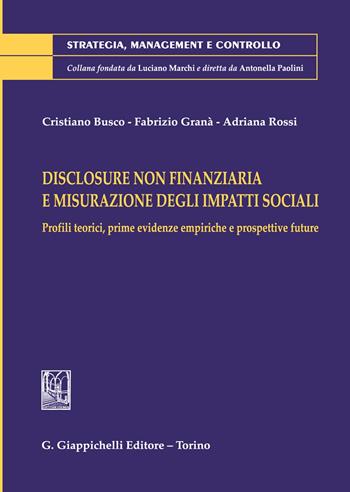 Disclosure non finanziaria e misurazione degli impatti sociali. Profili teorici, prime evidenze empiriche e prospettive future - Cristiano Busco, Fabrizio Granà, Adriana Rossi - Libro Giappichelli 2020, Strategia, management e controllo | Libraccio.it