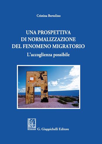 Una prospettiva di normalizzazione del fenomeno migratorio. L’accoglienza possibile - Cristina Bertolino - Libro Giappichelli 2020 | Libraccio.it
