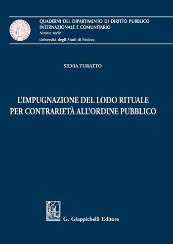 L'impugnazione del lodo rituale per contrarietà all'ordine pubblico - Silvia Turatto - Libro Giappichelli 2020, Quaderni del Dip. diritto pubblico intern. e comunitario. Univ. Padova | Libraccio.it