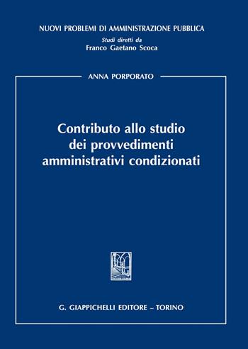 Contributo allo studio dei provvedimenti amministrativi condizionati - Anna Porporato - Libro Giappichelli 2020, Nuovi problemi di amministrazione pubblica | Libraccio.it