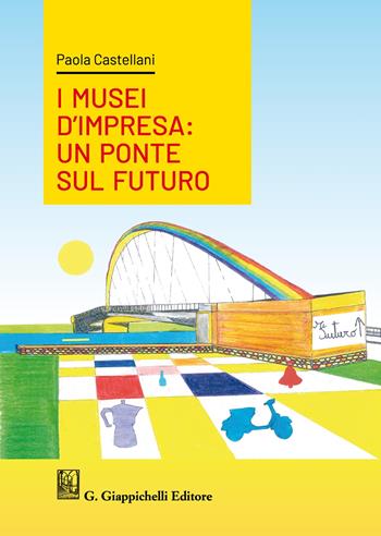 I musei d'impresa. Un ponte sul futuro - Paola Castellani - Libro Giappichelli 2020 | Libraccio.it