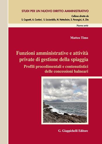 Funzioni amministrative e attività private di gestione della spiaggia. Profili procedimentali e contenutistici delle concessioni balneari - Matteo Timo - Libro Giappichelli 2020, Studi per un nuovo diritto amministrativo. Nuova serie | Libraccio.it