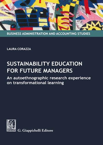 Sustainability education for future managers. An autoethnographic research experience on transformational learning - Laura Corazza - Libro Giappichelli 2020, Business administration and accounting studies | Libraccio.it
