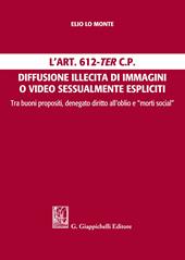 L' Art. 612-ter c.p. Diffusione illecita di immagini o video sessualmente espliciti. Tra buoni propositi, denegato diritto all'oblio e "morti social"