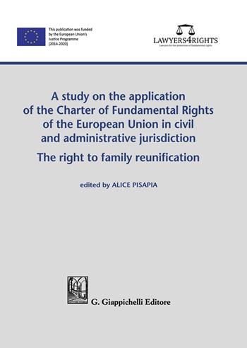 A study on the application of the Charter of Fundamental Rights of European Union in civil and administrative jurisdiction. The right of family reunification  - Libro Giappichelli 2021 | Libraccio.it