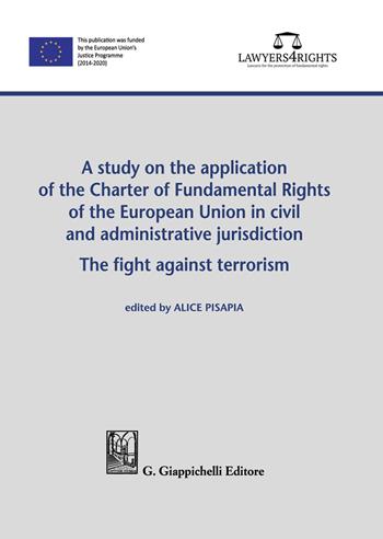 A study on the application of the Charter of Fundamental Rights of European Union in civil and administrative jurisdiction. The fight against terrorism  - Libro Giappichelli 2021 | Libraccio.it