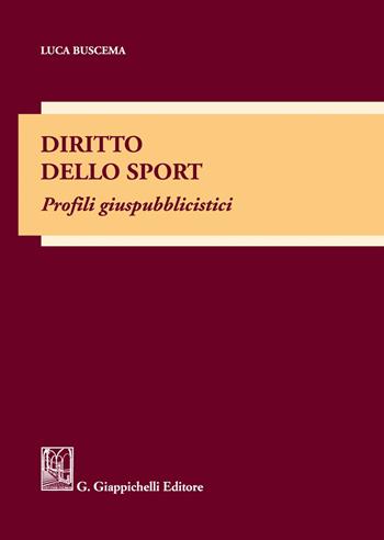 Diritto dello sport. Profili giuspubblicistici - Luca Buscema - Libro Giappichelli 2021 | Libraccio.it
