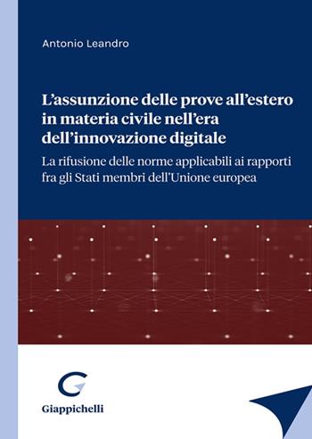 L'assunzione delle prove all'estero in materia civile nell'era dell'innovazione digitale. La rifusione delle norme applicabili ai rapporti fra gli stati membri dell'Unione europea - Antonio Leandro - Libro Giappichelli 2021 | Libraccio.it