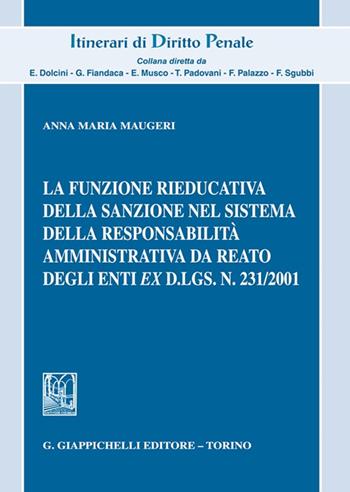 La funzione rieducativa della sanzione nel sistema della responsabilità amministrativa da reato degli enti ex d.lgs. 231/2001 - Anna Maria Maugeri - Libro Giappichelli 2022, Itinerari di diritto penale. Monografie | Libraccio.it