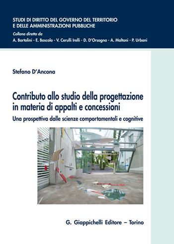 Contributo allo studio della progettazione in materia di appalti e concessioni. Una prospettiva dalle scienze comportamentali e cognitive - Stefano D'Ancona - Libro Giappichelli 2022, Studi di diritto del governo del territorio e delle amministrazioni pubbliche | Libraccio.it