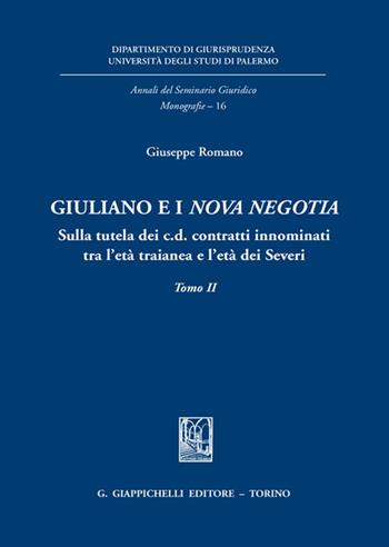 Giuliano e i «Nova negotia». Sulla tutela dei c.d. contratti innominati tra l'età traianea e l'età dei Severi - Giuseppe Romano - Libro Giappichelli 2022, Annali del seminario giuridico. Monografie | Libraccio.it