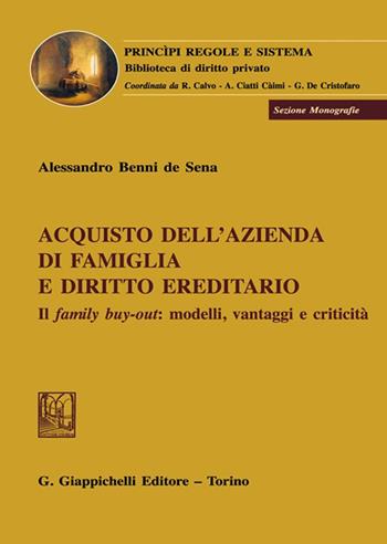 Acquisto dell'azienda di famiglia e diritto ereditario. Il family buy-out: modelli, vantaggi e criticità - Alessandro Benni De Sena - Libro Giappichelli 2022, Principi regole e sistema. Biblioteca di diritto privato | Libraccio.it