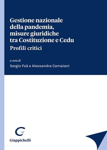 Gestione nazionale della pandemia, misure giuridiche tra Costituzione e Cedu. Profili critici - Sergio Foà, Alessandra Camaiani - Libro Giappichelli 2022 | Libraccio.it