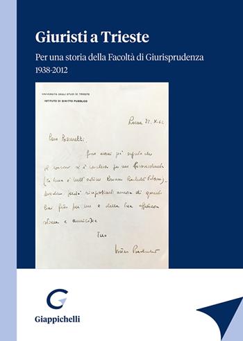 Giuristi a Trieste. Per una storia della Facoltà di Giurisprudenza 1938-2012  - Libro Giappichelli 2022 | Libraccio.it