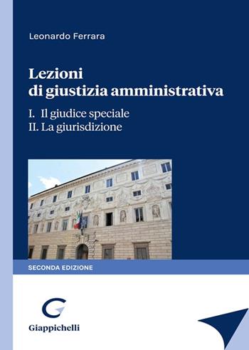 Lezioni di giustizia amministrativa. Vol. 1-2: Il giudice speciale-La giurisdizione - Leonardo Ferrara - Libro Giappichelli 2022 | Libraccio.it