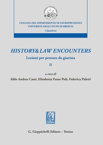 History & law encounters. Lezioni per pensare da giurista. Vol. 2  - Libro Giappichelli 2022, Collana del Dipartimento di Giurisprudenza. Università degli Studi di Brescia. Quaderni del LaCIS | Libraccio.it