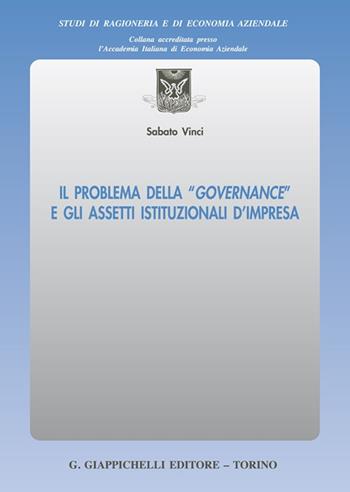 Il problema della «governance» e gli assetti istituzionali d'impresa - Sabato Vinci - Libro Giappichelli 2022, Studi di ragioneria e di economia aziendale | Libraccio.it