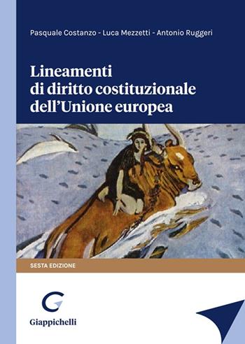 Lineamenti di diritto costituzionale dell'Unione Europea - Pasquale Costanzo, Luca Mezzetti, Antonio Ruggeri - Libro Giappichelli 2022 | Libraccio.it