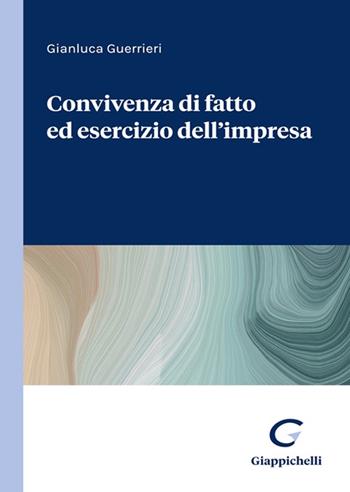Convivenza di fatto ed esercizio dell'impresa - Gianluca Guerrieri - Libro Giappichelli 2022 | Libraccio.it