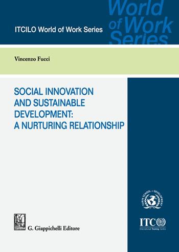 Social innovation and sustainable development: a nurturing relationship - Vincenzo Fucci - Libro Giappichelli 2022, ITCILO World of Work Series | Libraccio.it