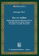 Ius ex ordine. Studio sulla fortuna dell'opera di Vico nella filosofia del diritto italiana tra primo e secondo Novecento